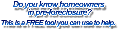 Do You know any homeowners in preforeclosure? This is a FREE too you can use to help.